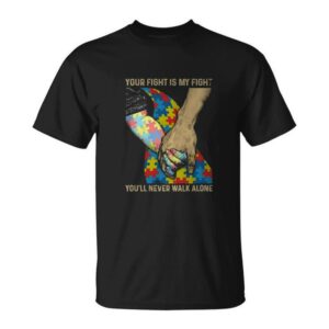 Autism Dad Awareness Shirt Your Fight Is My Youll Never Walk Alone Puzzle Piece Hand 1