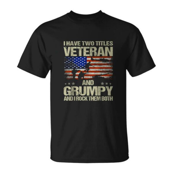 Funny Dad Papa Grandpa T Shirt I Have Two Titles Veteran And Grumpy 1