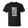 Funny Dog Walking Quote Is My Cardio T shirt Dog Mom Gifts 1