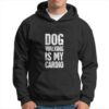 Funny Dog Walking Quote Is My Cardio T shirt Dog Mom Gifts 2