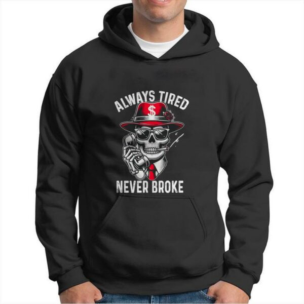 Funny Skull Always Tired Never Broke T-Shirt