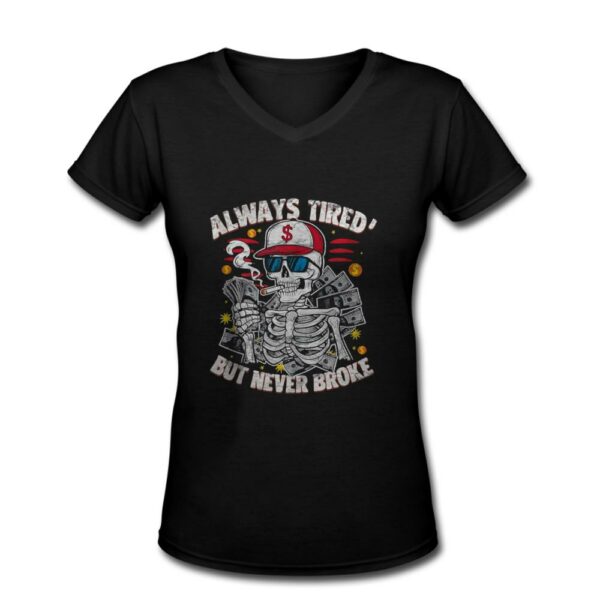 Skull Always Tired Never Broke Saying Shirt, Funny Skeleton